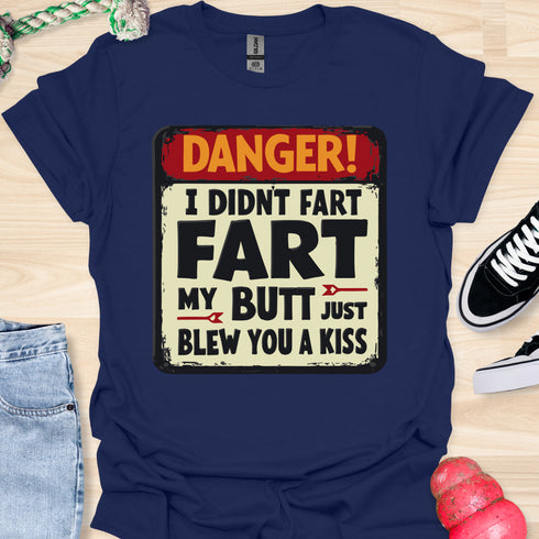 I didn’t fart, my butt just blew a kiss - V2 - The Sign T-Shirt
